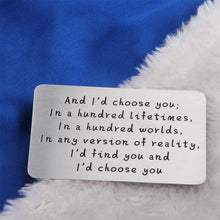 Load image into Gallery viewer, &quot;And I&#39;d choose you&quot; Engraved Metal Wallet Card